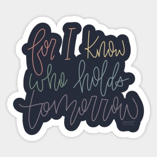 I Know Who Holds Tomorrow Sticker